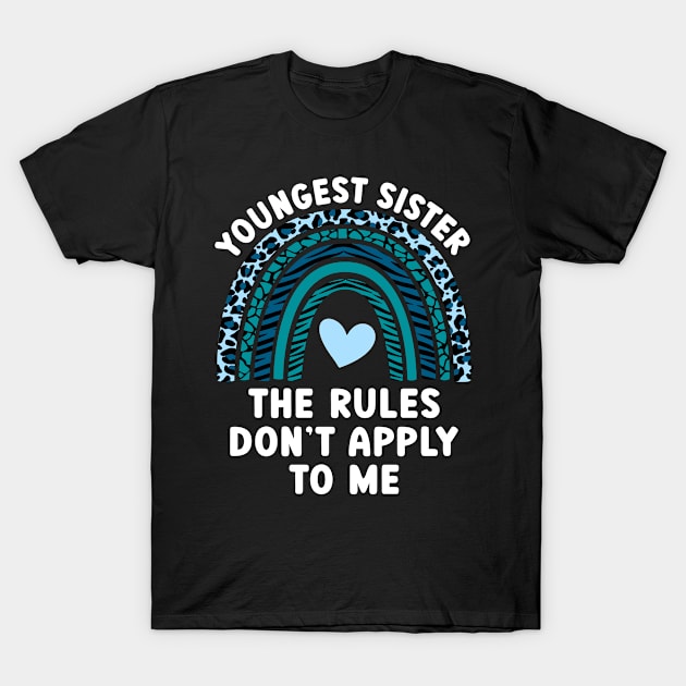 Youngest Sister The Rules Don't Apply To Me Funny Sibling T-Shirt by JKFDesigns